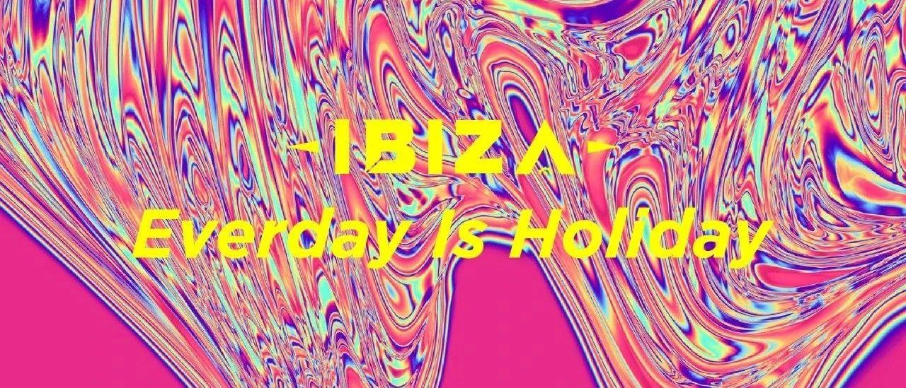 IBIZA｜突破情緒象限，回歸派對純粹Everyday Is Holiday