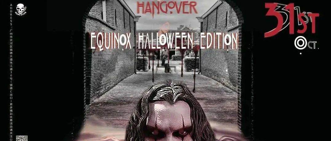 OCT.31st  HANGOVER // Equinox Halloween Edition