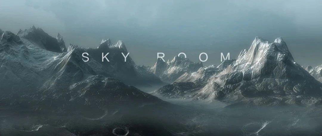 SKY ROOM丨用想象无限，开启你的前所未见—天空之境