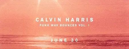 Calvin Harris 6/30 奖发布新专辑 Funk Wav Bounces Vol. 1