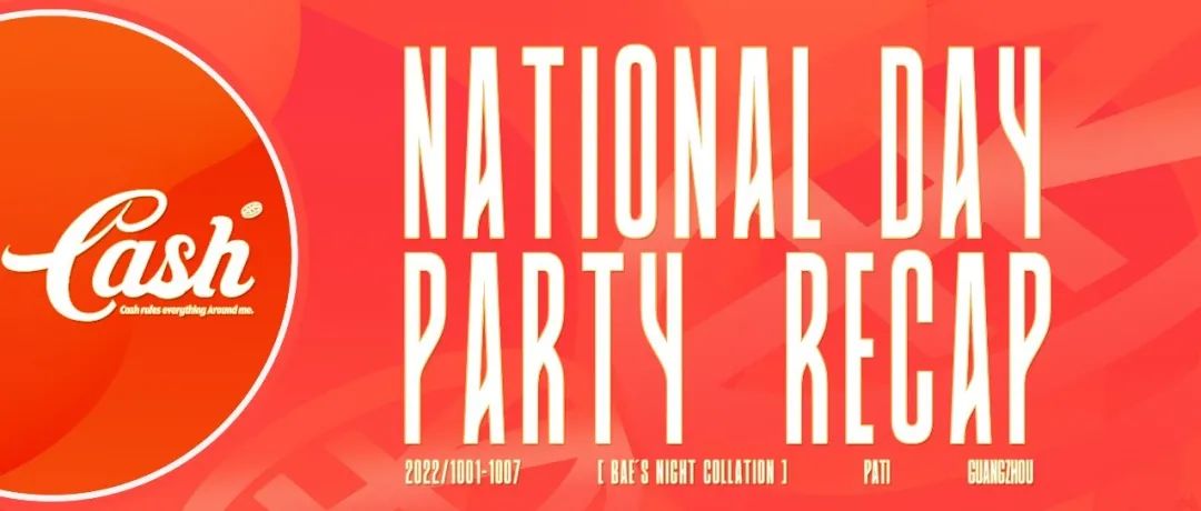 CASH CLUB ｜RECAP NATIONAL DAY PARTY 1001-1007 国庆回顾