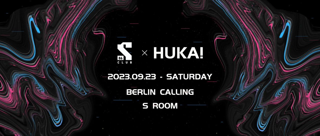 S86 CLUB × HUKA! 9.23 BERLIN CALLING