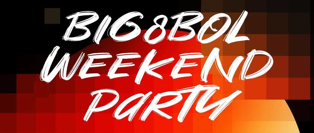 BIG8BOL丨#五月 WEEKEND PARTY# 让快乐占据你五月的3/4