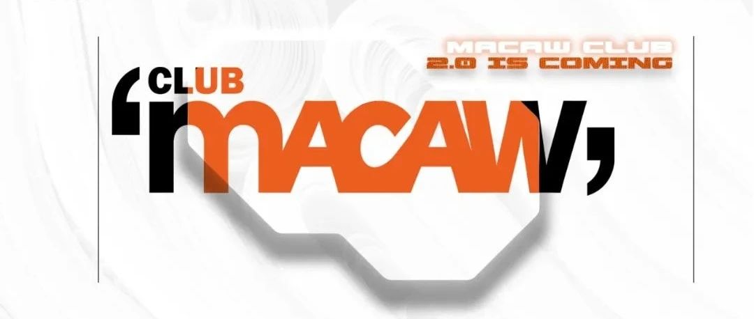 MACAW CLUB丨内核引擎2.0升级 标刻城市高度