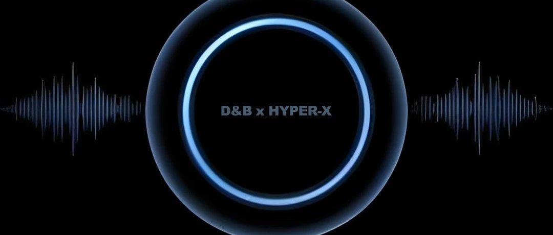 D&B x HYPER-X | 全新篇章 即将奏响